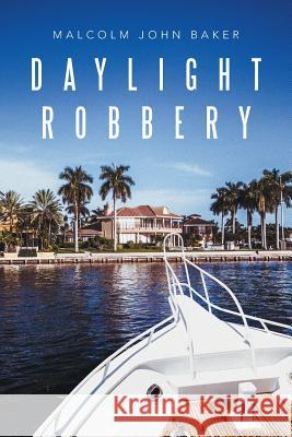 Daylight Robbery Malcolm John Baker 9781524597351 Xlibris