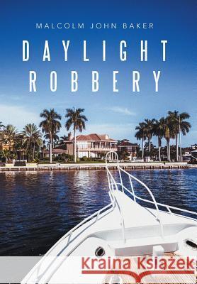 Daylight Robbery Malcolm John Baker 9781524597368 Xlibris