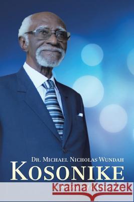 Kosonike: A Portrait of a Visionary Dr Michael Nicholas Wundah 9781524598044