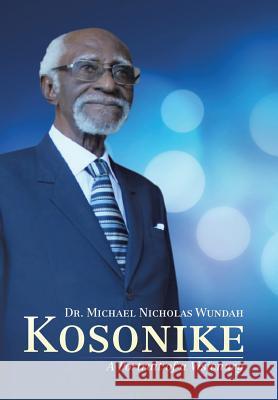 Kosonike: A Portrait of a Visionary Dr Michael Nicholas Wundah 9781524598051