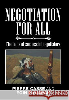 Negotiation for All: The tools of successful negotiators Casse, Pierre 9781524598327