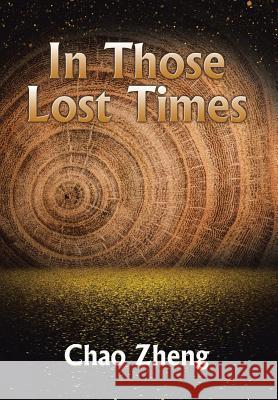 In Those Lost Times Chao Zheng   9781524598471 Xlibris