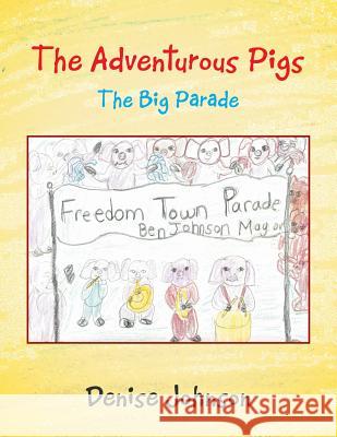 The Adventurous Pigs: The Big Parade Denise Johnson 9781524600174