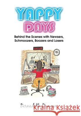 Yappy Days: Behind the Scenes with Newsers, Schmoozers, Boozers and Losers Bernadette Duncan 9781524600525