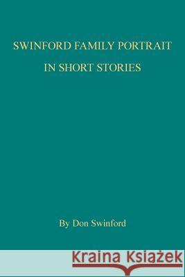 Swinford Family Portrait in Short Stories Don Swinford 9781524600723 Authorhouse