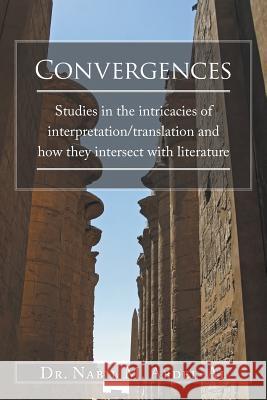 Convergences: Studies in the intricacies of interpretation/translation and how they intersect with literature Abdel-Al, Nabil M. 9781524600785