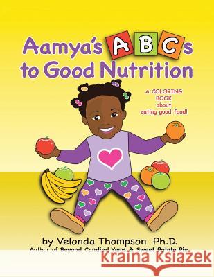 Aamya's ABC's to Good Nutrition Velonda Thompson, PhD 9781524601089