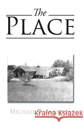 The Place Michael D. Andrew 9781524601508 Authorhouse