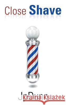 Close Shave Jpdunn 9781524601522 Authorhouse