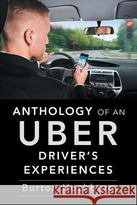 Anthology of an Uber Driver's Experiences Burton Hochberg 9781524602017