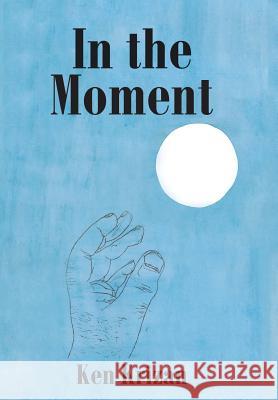 In the Moment Ken Krizan 9781524602123