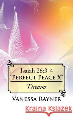 Isaiah 26: 3-4 Perfect Peace X: Dreams Vanessa Rayner 9781524602482