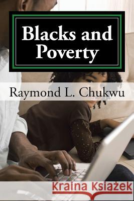 Blacks and Poverty Raymond L. Chukwu 9781524602659 Authorhouse