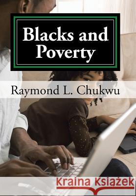 Blacks and Poverty Raymond L. Chukwu 9781524602666 Authorhouse