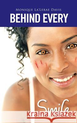 Behind Every Smile Monique La'lerae Davis 9781524602741 Authorhouse