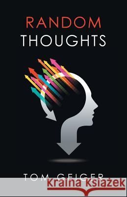 Random Thoughts Tom Geiger 9781524603069 Authorhouse