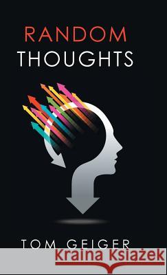 Random Thoughts Tom Geiger 9781524603076 Authorhouse