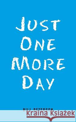 Just One More Day Bill Peterson 9781524603922