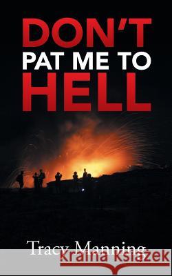 Don't Pat Me to Hell Tracy Manning 9781524604868