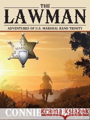 The Lawman: Adventures of U.S. Marshal Rand Trinity Connie Seibert 9781524605612