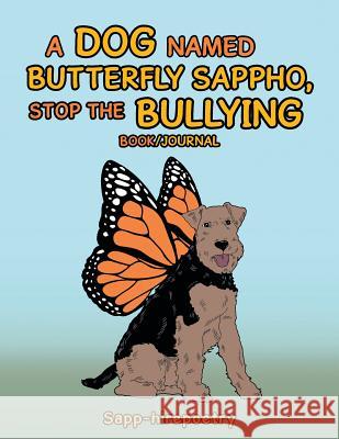 A Dog Named Butterfly Sappho, Stop the Bullying: Book/Journal Sapp-Hirepoetry 9781524605735