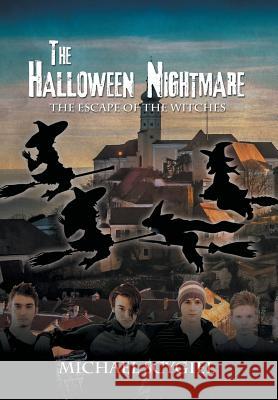 The Halloween Nightmare: The Escape of the Witches Michael Scygiel 9781524605957 Authorhouse