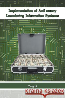 Implementation of Anti-money Laundering Information Systems Li, Yong 9781524606725 Authorhouse