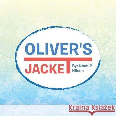 Oliver's Jacket Noah P Nilsen 9781524606916