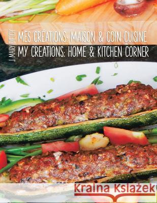 Mes Créations: Maison & Coin Cuisine J Mairy Dietch' 9781524608330 Authorhouse