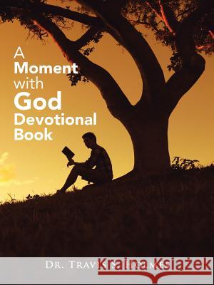 A Moment with God: Devotional Book Dr Travis S Holmes 9781524608477