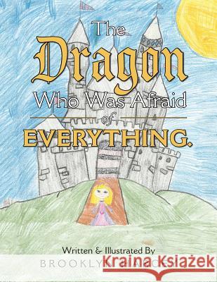 The Dragon Who Was Afraid of Everything. Brooklyn Harcey 9781524609023