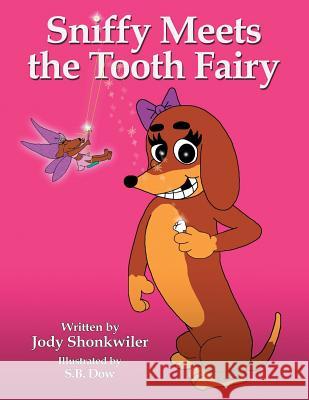 Sniffy Meets the Tooth Fairy Jody Shonkwiler 9781524609245