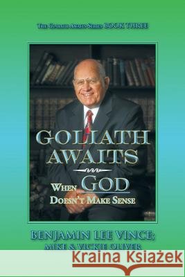 Goliath Awaits: When God Doesn't Make Sense Benjamin Vince, Dr Mike, Vickie Oliver 9781524609443