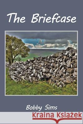 The Briefcase Bobby Sims 9781524609627 Authorhouse