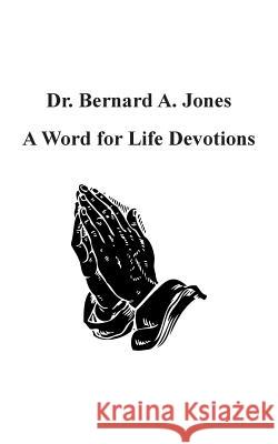 A Word for Life Devotions Dr Bernard a. Jones 9781524609931