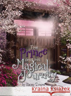 The Prince and His Magical Journey Stacey Downs 9781524610173 Authorhouse