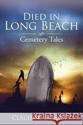 Died in Long Beach: Cemetery Tales Claudine Burnett 9781524611026