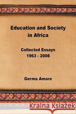 Education and Society in Africa: Collected Essays 1963-2006 Germa Amare 9781524611262