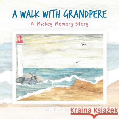 A Walk with Grandpere: A Mickey Memory Story Michelle Dahl 9781524611408