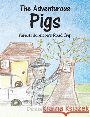 The Adventurous Pigs: Farmer Johnson's Road Trip Denise Johnson (The College of William and Mary) 9781524611422 Authorhouse