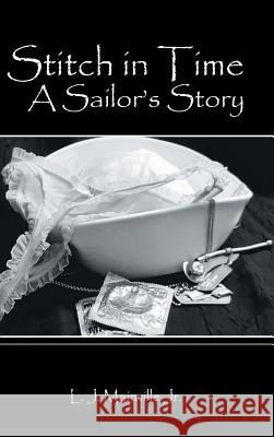 Stitch in Time: A Sailor's Story L J Mainville, Jr 9781524612160 Authorhouse