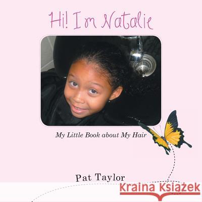 Hi! I'm Natalie: My Little Book about My Hair Pat Taylor 9781524612993 Authorhouse