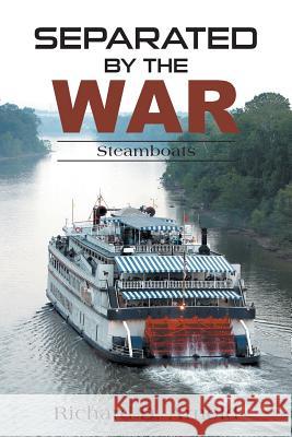 Separated by the War: Steamboats Richard D. Arnold 9781524613211