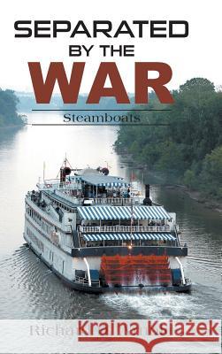 Separated by the War: Steamboats Richard D. Arnold 9781524613228