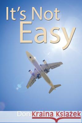 It's Not Easy Donald a. Dery 9781524614959 Authorhouse