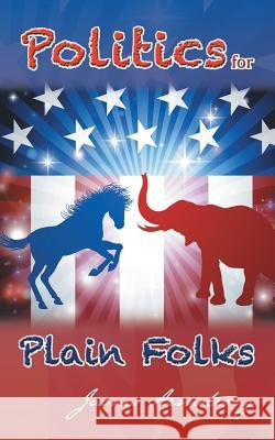 Politics for Plain Folks James Armstrong 9781524615789