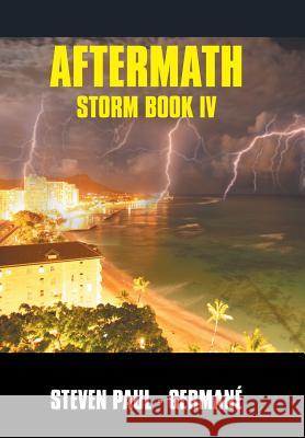 Aftermath: Storm Book IV St E V E N P a U L - G E R M a N É 9781524615819 Authorhouse