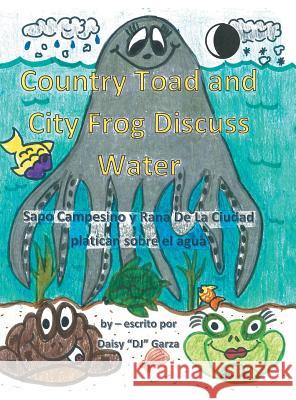 Country Toad and City Frog Discuss Water Dj Garza 9781524615840 Authorhouse