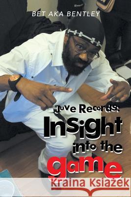 Juve Records: Insight Into The Game Bet Aka Bentley 9781524616434 Authorhouse