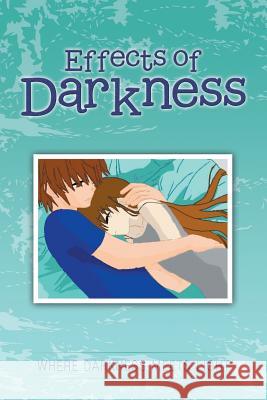 Effects of Darkness Where Darkness Meets Light 9781524616625 Authorhouse
